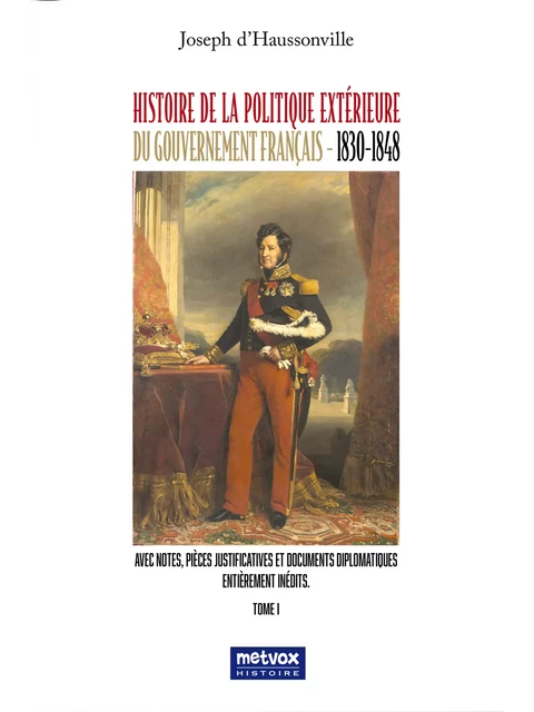 Histoire de la politique extérieure du gouvernement français - 1830/1848 - Tome I - Joseph d'Haussonville - Metvox Publications