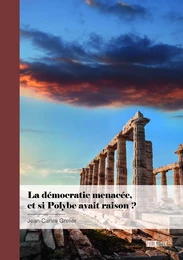 La démocratie menacée, et si Polybe avait raison ?