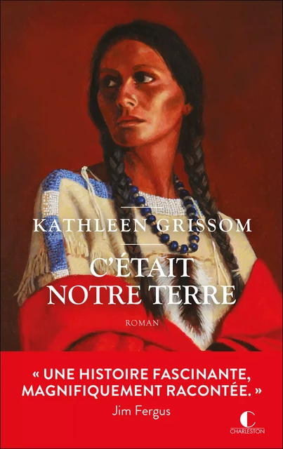 C'était notre terre - Kathleen Grissom - Éditions Charleston