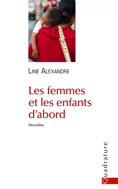 Les femmes et les enfants d'abord - Line Alexandre - Quadrature