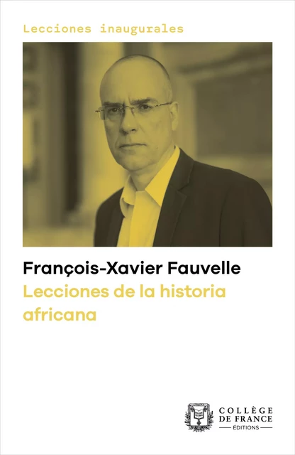 Lecciones de la historia africana - François-Xavier Fauvelle - Collège de France