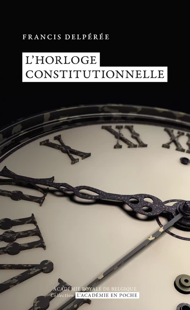 L'horloge constitutionnelle - Francis Delpérée - Académie royale de Belgique