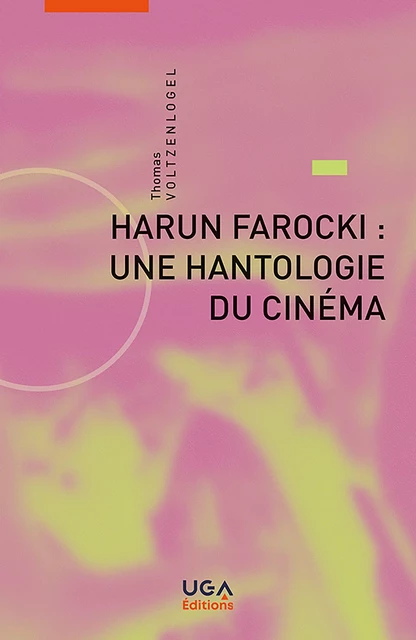 Harun Farocki : une hantologie du cinéma - Thomas Voltzenlogel - UGA Éditions