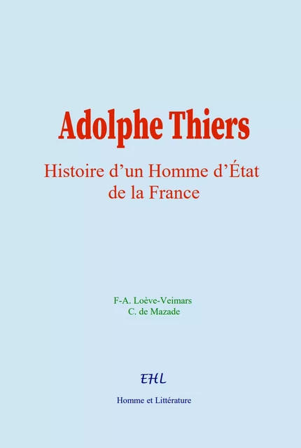 Adolphe Thiers - F-A. Loève-Veimars, Charles de Mazade - Editions Homme et Litterature