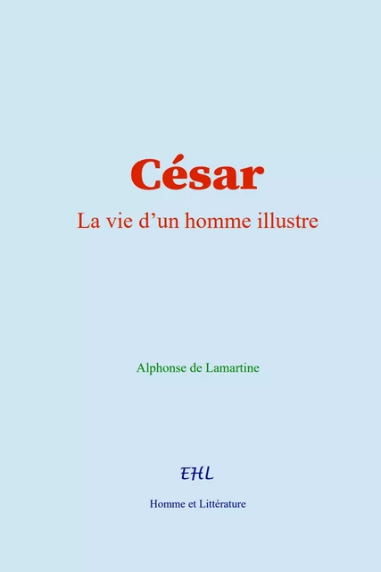 César - Alphonse de Lamartine - Editions Homme et Litterature