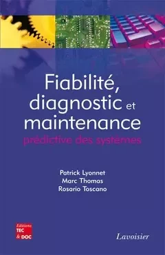 Fiabilité, diagnostic et maintenance prédictive des systèmes - Patrick Lyonnet, Marc Thomas, Rosario Toscano - Tec & Doc