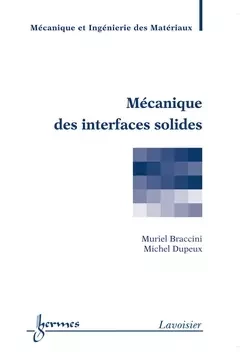 Mécanique des interfaces solides - Jamal Takadoum, François Nicot, Piotr Breitkopf, Michel Dupeux, Muriel Braccini, Darve F?Ix,  Pijeaudier-Cabot, André Pineau - Hermes Science Publications