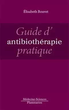 Guide d'antibiothérapie pratique - Élisabeth Bouvet, Elisabeth Bouvet-Koskas - Médecine Sciences Publications