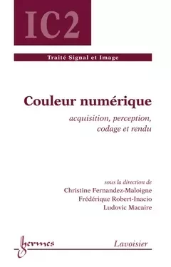 Couleur numérique - Christine Fernandez-Maloigne, Ludovic Macaire, Frédérique Robert-Inacio,  Gfinc - Hermes Science Publications