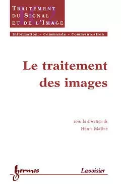 Le traitement des images - Henri Maître, Bernard Dubuisson, Jean-Charles Pomerol, Claude Foulard, Francis Castanié - Hermes Science Publications