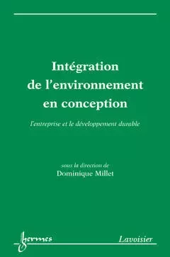 Intégration de l'environnement en conception : l'entreprise et le développement durable - Dominique Millet - Hermes Science Publications