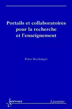 Portails et collaboratoires pour la recherche et l'enseignement - Peter Stockinger, Khaled Barouni, Hammou Fadili, Pierre-Erol Giraudy, Jean-Claude Thivolle, Stéphane Krompholtz, Francis Lemaitre - Hermes Science Publications