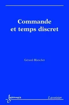 Commande et temps discret, illustration sous Matalab - Gérard Blanchet - Hermes Science Publications