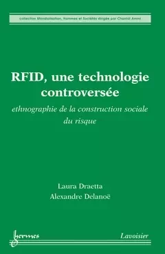 RFID, une technologie controversée : ethnographie de la construction sociale du risque - Chantal Ammi, Laura Draetta, Alexandre Delanoe - Hermes Science Publications