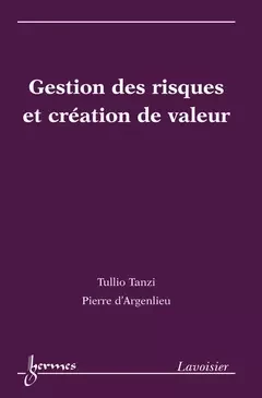 Gestion des risques et création de valeur - Pierre-Noël Favennec, Tullio Tanzi, D'Argenlieu Pierre - Hermes Science Publications