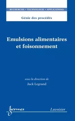 Émulsions alimentaires et foisonnement - Jean-Claude Sabonnadière, Jack Legrand - Hermes Science Publications