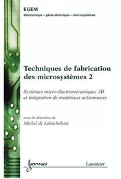 Techniques de fabrication des microsystèmes 2 : Systèmes microélectromécaniques 3D et intégration de matériaux actionneurs