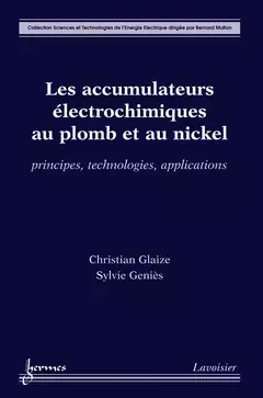 Les accumulateurs électrochimiques au plomb et au nickel - Jean-Claude Sabonnadière, Bernard Multon, Christian Glaize - Hermes Science Publications