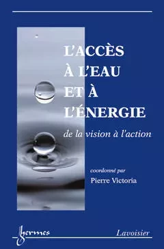 L'accès à l'eau et à l'énergie: de la vision à l'action - Pierre Victoria - Hermes Science Publications