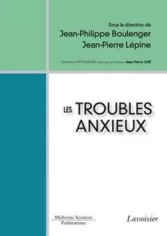 Les troubles anxieux - Jean-Philippe Boulenger, Jean-Pierre Lepine - Médecine Sciences Publications