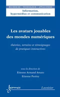 Les avatars jouables des mondes numériques - Imad Saleh, Etienne-Armand Amato, Etienne Pereny - Hermes Science Publications