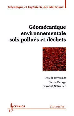 Géomécanique environnementale : sols pollués et déchets - Bernard Schrefler, Pierre Delage, Félix Darve, Gilles Pijeaudier-Cabot, André Pineau - Hermes Science Publications