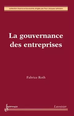 La gouvernance des entreprises - Paul-Jacques Lehmann, Fabrice Roth - Hermes Science Publications