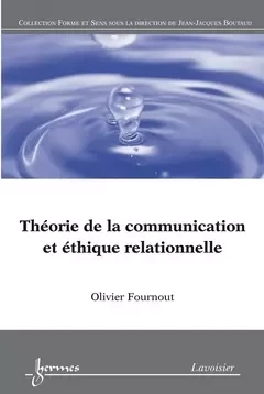 Théorie de la communication et éthique relationnelle - Yves Jeanneret, Jean-Jacques Boutaud, Stéphane Chaudiron, Sylvie Leleu-Merviel, Olivier Fournout - Hermes Science Publications