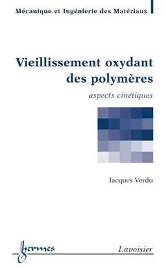 Vieillissement oxydant des polymères - Yves Mouton, Jacques Verdu - Hermes Science Publications