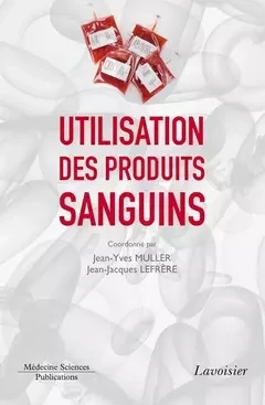 Utilisation des produits sanguins - Jean-Jacques Lefrere, Jean-Yves Muller - Médecine Sciences Publications