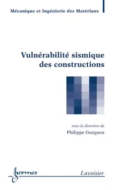 Vulnérabilité sismique des constructions - Philippe Gueguen - Hermes Science Publications