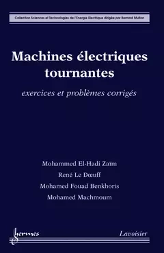 Machines électriques tournantes - Jean-Claude Sabonnadière, Ren Le Doeuff, Zaïm Mohammed El-Hadi, Bernard Multon, Mohamed Machmoum, Mohamed Fouad Benkhoris,  Benkhoris,  Mohamed-Fouad - Hermes Science Publications