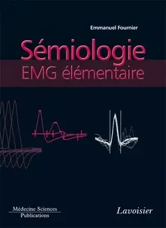 Sémiologie EMG élémentaire - Emmanuel Fournier - Médecine Sciences Publications