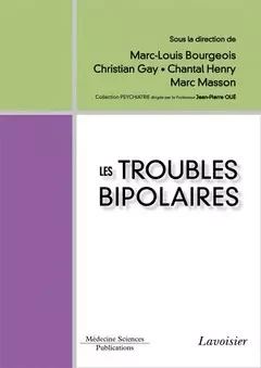 Les troubles bipolaires - Marc-Louis Bourgeois, Jean-Pierre Olié, Chantal Henry, Christian Gay, Marc Masson - Médecine Sciences Publications