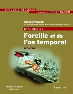 Imagerie de l'oreille et de l'os temporal - Henri Nahum, Francis Veillon, Casselman Jan W. - Médecine Sciences Publications