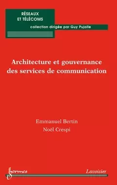 Architecture et gouvernance des services de communication - Guy Pujolle, Emmanuel Bertin, Noël Crespi - Hermes Science Publications