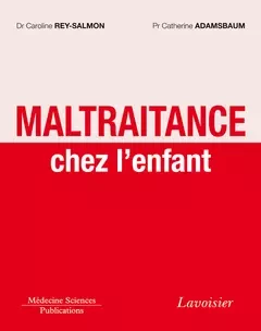 Maltraitance chez l'enfant - Henri Nahum, Catherine Adamsbaum, Caroline Rey-Salmon - Médecine Sciences Publications