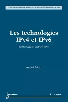 Les technologies IPv4 et IPv6 - Michel Diaz, Andr Perez - Hermes Science Publications