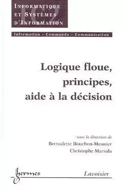 Logique floue, principes, aide à la décision - Bernadette Bouchon-Meunier, Henri Maître, Bernard Dubuisson, Christophe Marsala, Jean-Charles Pomerol - Hermes Science Publications