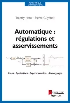 Automatique : régulations et asservissements : Cours - Applications - Expérimentations - Prototypages - Thierry Hans, Franck Guarnieri - Hermes Science Publications