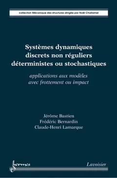 Systèmes dynamiques discrets non réguliers déterministes ou stochastiques - Jérôme Bastien, Frédéric Bernardin, Claude-Henri Lamarque - Hermes Science Publications