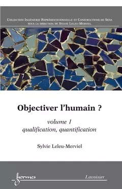 Objectiver l'humain ? Volume 1 - Yves Jeanneret, Jean-Marie Pierrel, Sylvie Leleu-Merviel, Jean-Jacques Boutaud - Hermes Science Publications