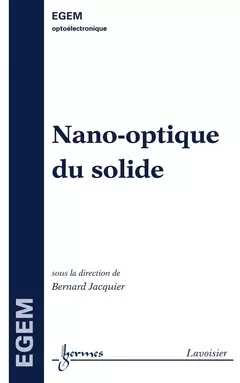 Nano-optique du solide - Jean-Claude Sabonnadière, Ren Le Doeuff, Daniel Pasquet, Bernard Jacquier, Jean-Pierre Goure,  Baptist, Jack Legrand - Hermes Science Publications