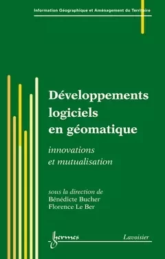 Développements logiciels en géomatique - Pierre Dumolard, Florence Le Ber, Bénédicte Bucher - Hermes Science Publications