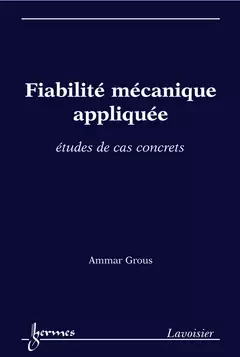 Fiabilité mécanique appliquée - Ammar Grous - Hermes Science Publications