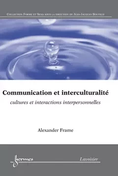 Communication et interculturalité - Yves Jeanneret, Jean-Jacques Boutaud, Stéphane Chaudiron, Sylvie Leleu-Merviel, Alexander Frame - Hermes Science Publications