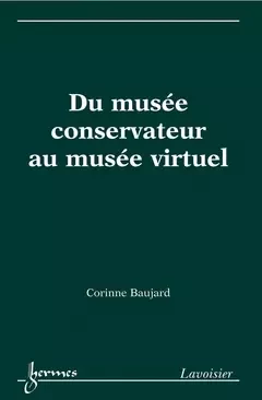 Du musée conservateur au musée virtuel - Corinne Baujard - Hermes Science Publications