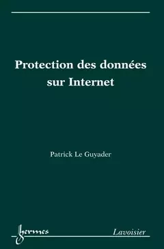 Protection des données sur Internet - Patrick Le Guyader - Hermes Science Publications