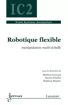 Robotique flexible - Guy Pujolle, Nicolas Chaillet, Henri Maître, Bernard Dubuisson, Hisham Abou-Kandil, Jean-Charles Pomerol, Stéphane Regnier - Hermes Science Publications