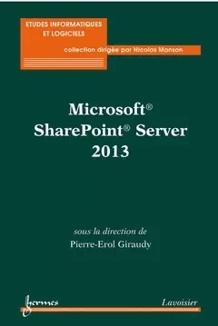 Microsoft® SharePoint® Server 2013 - Pierre-Erol Giraudy, Nicolas Manson - Hermes Science Publications